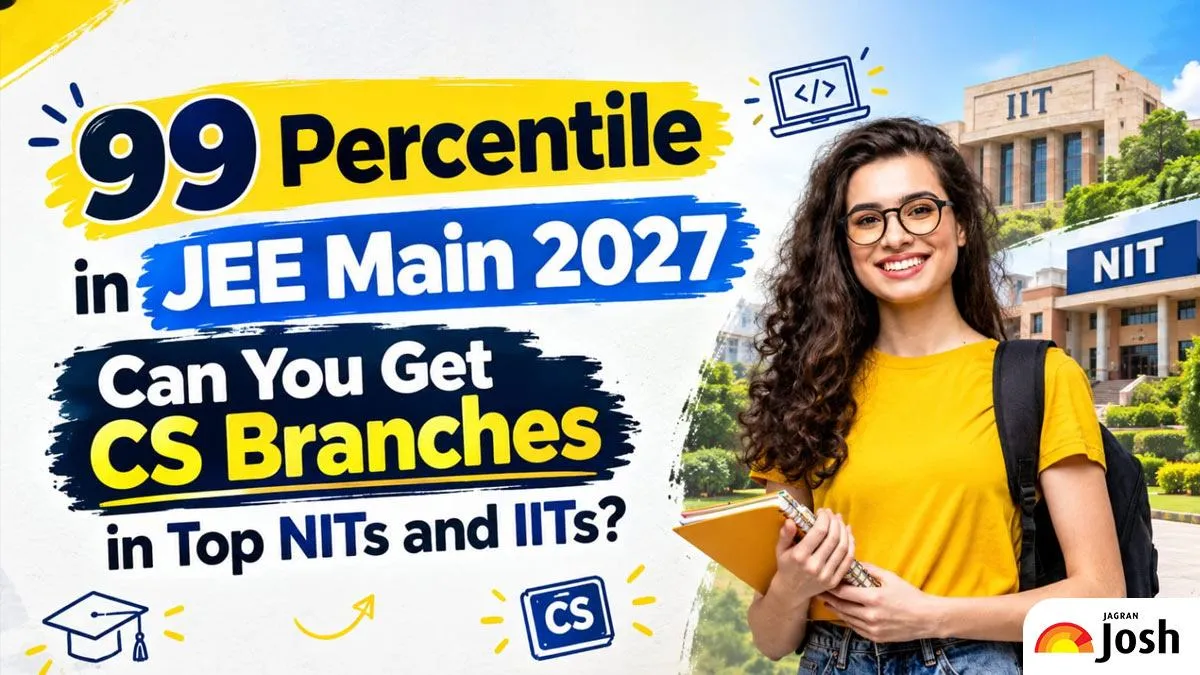 99 Percentile in JEE Main 2027: Can You Get CS Branches in Top NITs and IITs?
