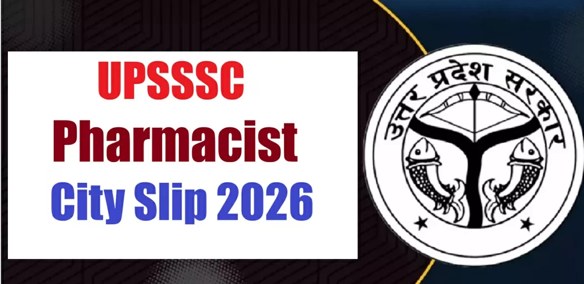 Get all details about UPSSSC Pharmacist Admit Card City Slip 2026 Here