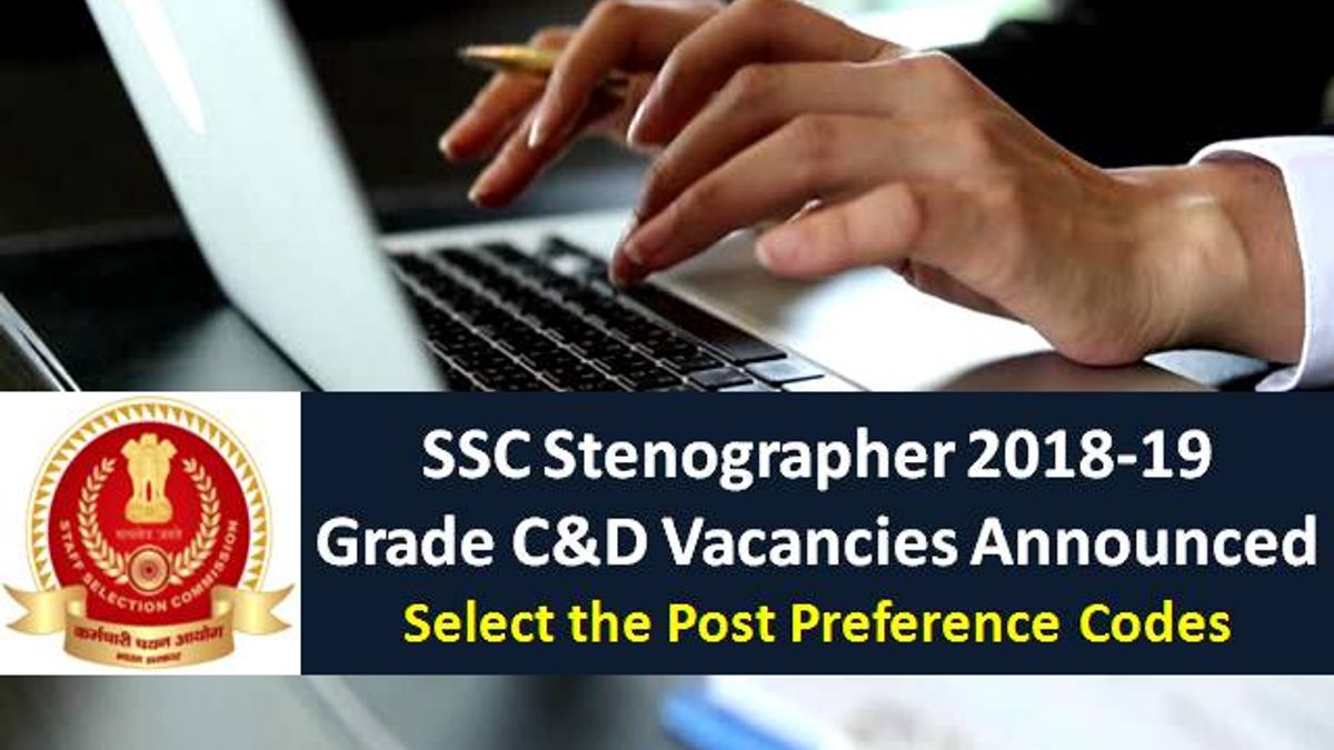 SSC Stenographer 2018-19 Grade C & D Vacancies Announced in various Ministries: Select the Post Preference Codes