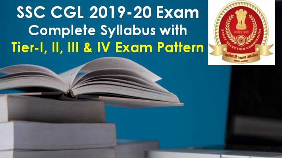 SSC CGL Syllabus 2020: Exam Pattern-Tier I, II, III & IV in Detail