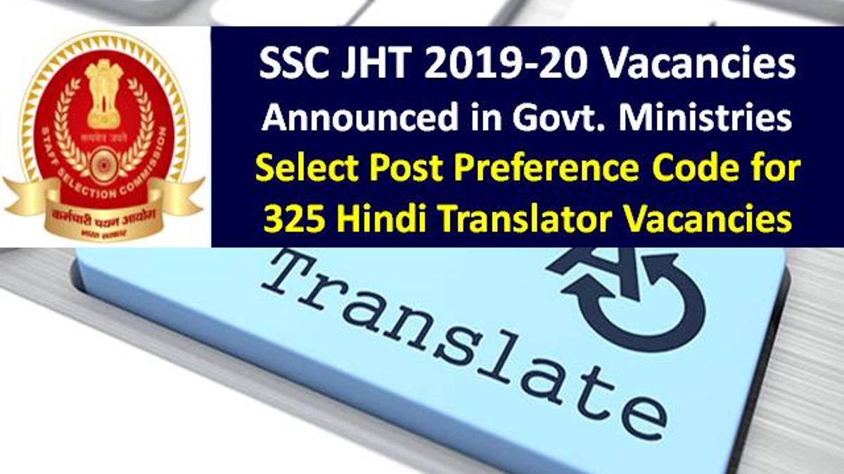 SSC JHT 2019 325 Vacancies Announced @ssc.nic.in: Select Post Preference Codes for Hindi Translator Vacancies in Govt Ministries