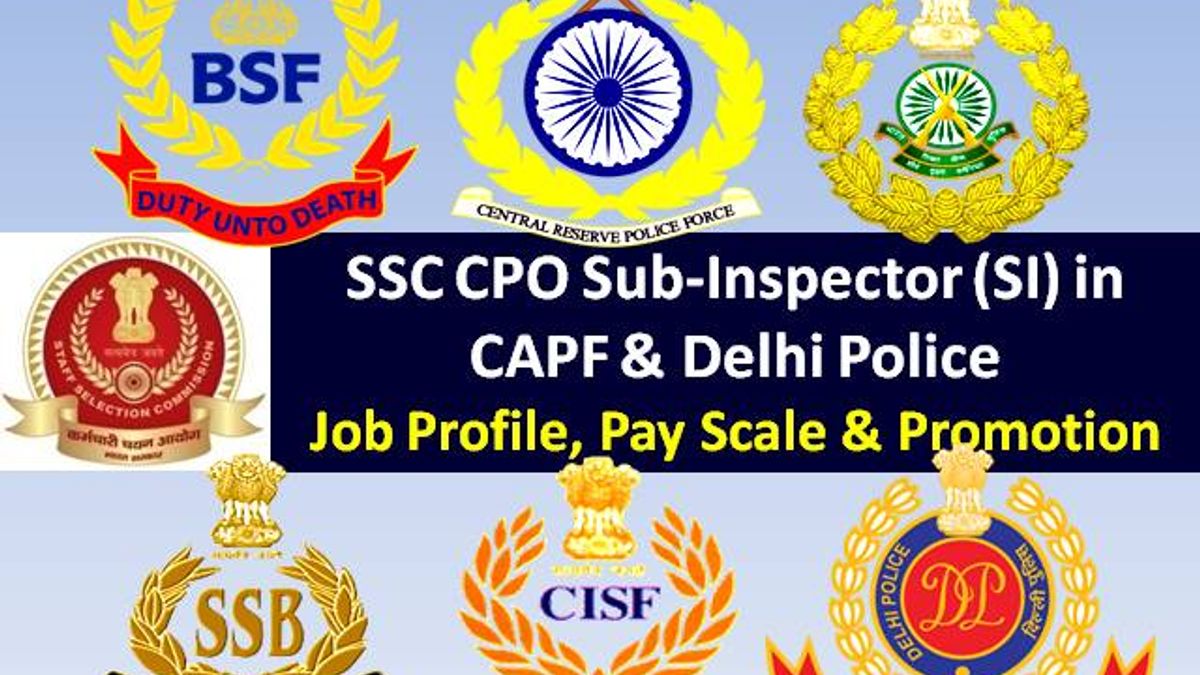 SSC CPO Sub-Inspector (SI) in CAPF & Delhi Police 2020: Check Job Profile, Pay Scale, Salary after 7th Pay Commission & Promotion Policy