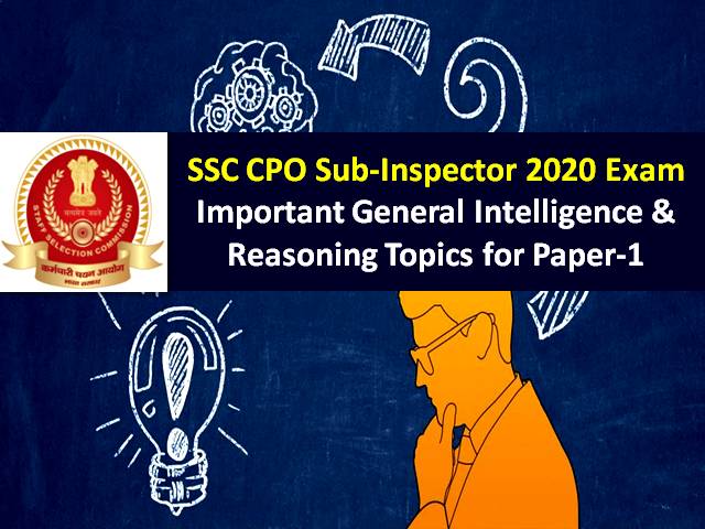 SSC CPO (SI) Sub-Inspector 2020 Exam from 23rd to 26th Nov: Check Important General Intelligence & Reasoning Topics to score high marks in Paper-1