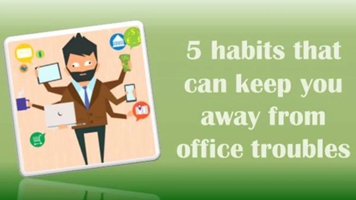 5 Habits That Can Keep You Away From Office Troubles