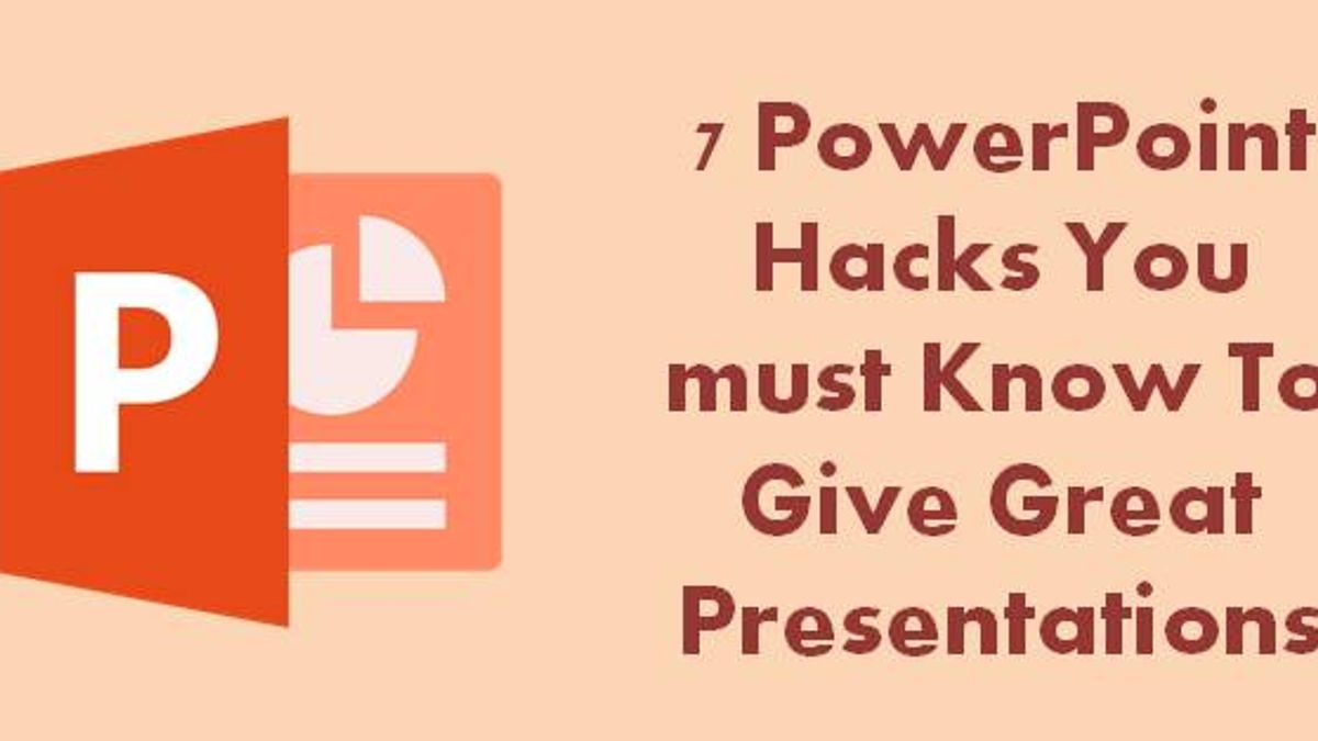 7 PowerPoint Hacks You must Know To Give Great Presentations