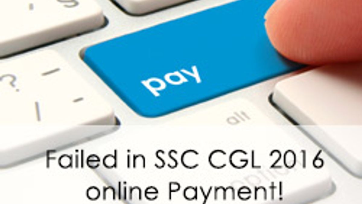 Failed in SSC CGL 2016 online Payment! Call Helpline