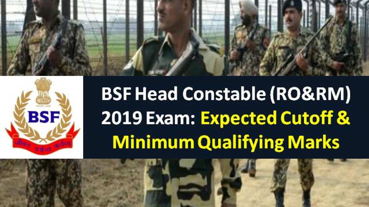 BSF 2019 Head Constable (RO&RM) Exam: Expected Cutoff & Minimum Qualifying Marks