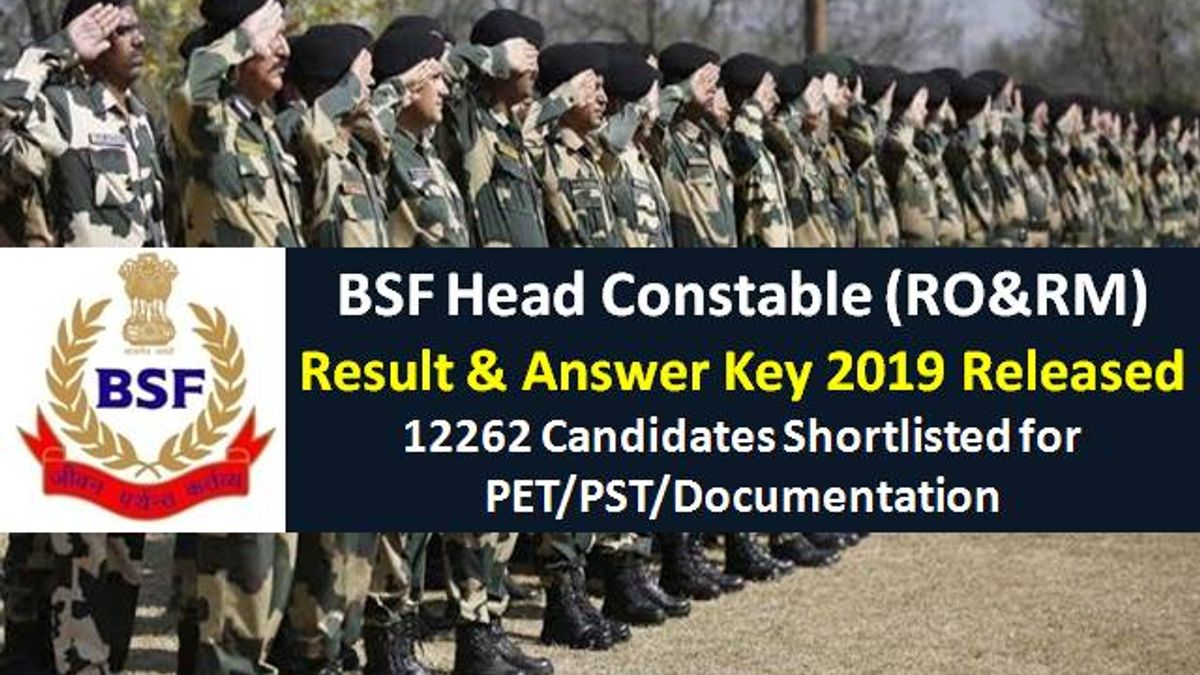 BSF Result & Answer Key 2019 Head Constable (RO/RM) Released: 12262 Candidates Shortlisted for PET/PST