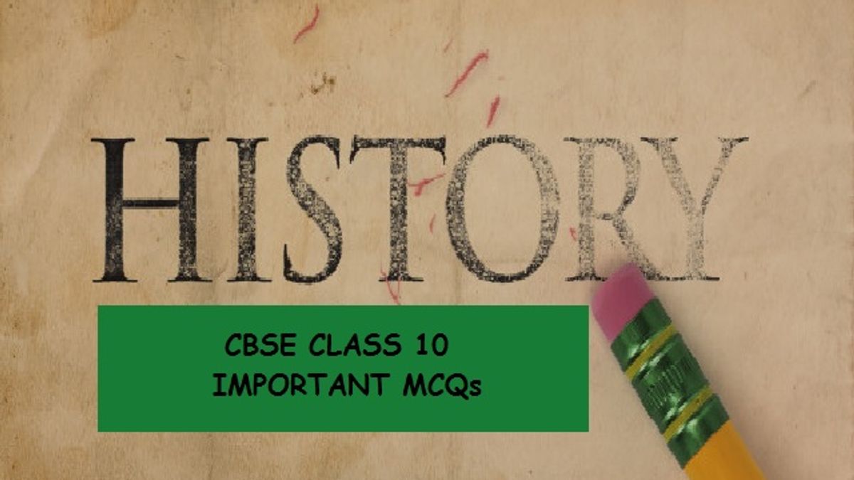 MCQs for CBSE 10 History (All Chapters): Important for Term 1 Exam 2021-22