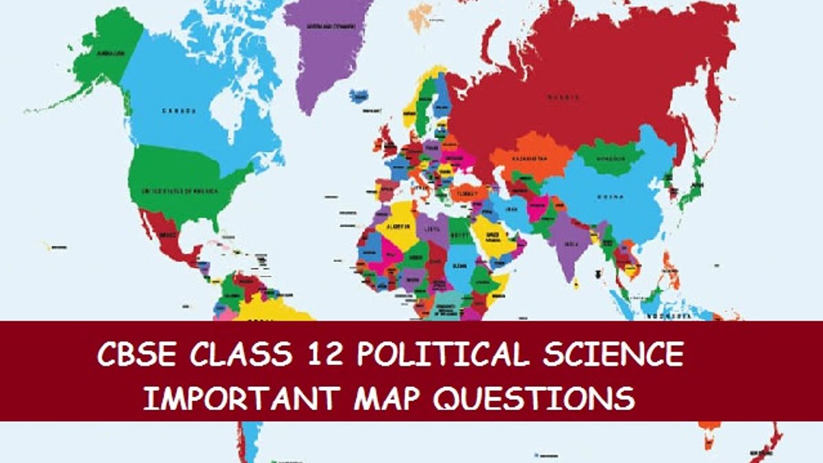 CBSE 12th Political Science Board Exam 2020: Check Important Map ...