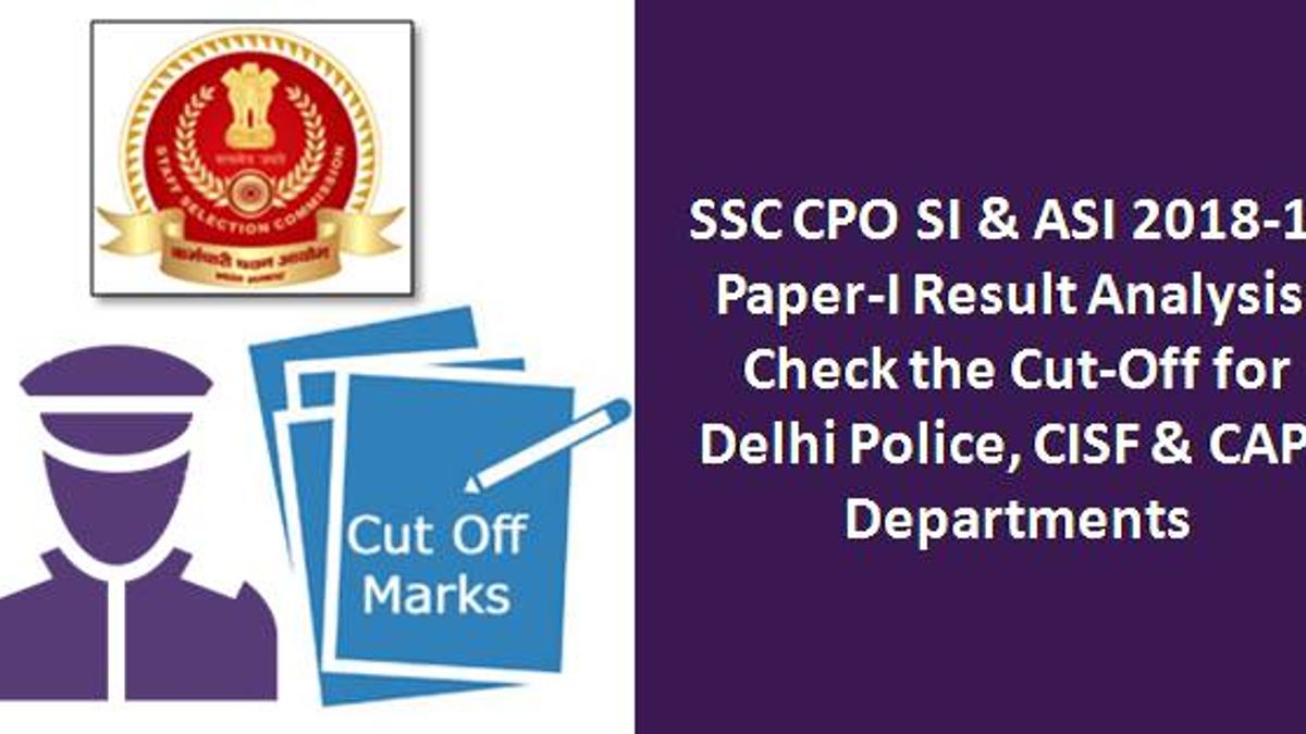 SSC CPO SI & ASI 2018-19 Paper-I Result Analysis: Check the Cut Off for Delhi Police, CISF & CAPF