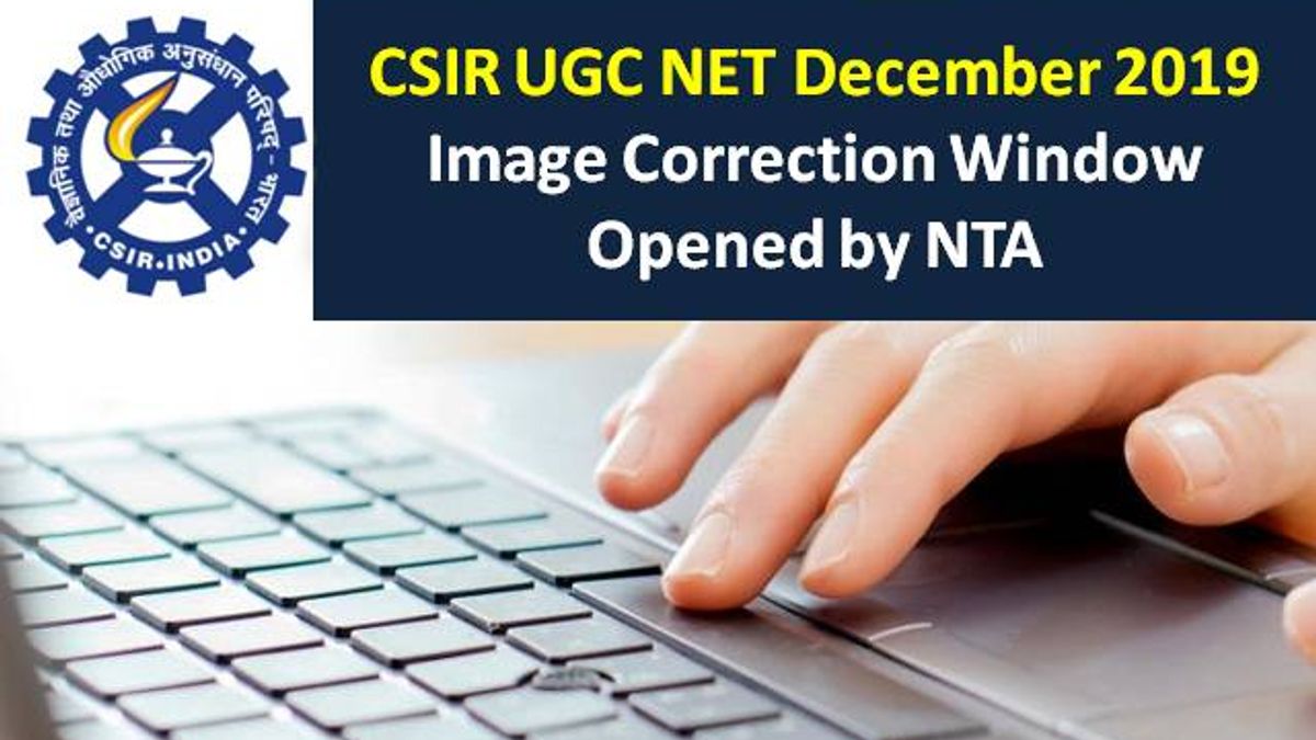 CSIR UGC NET December 2019: Image Correction Window Opened by NTA