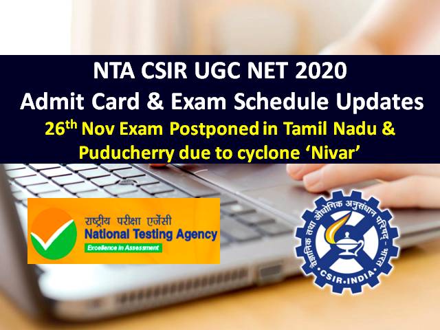 NTA CSIR UGC NET Admit Card & Exam Schedule 2020 Update: 26th Nov Exam Postponed in Tamil Nadu & Puducherry, Revised CSIR NET Admit Card will get released @csirnet.nta.nic.in