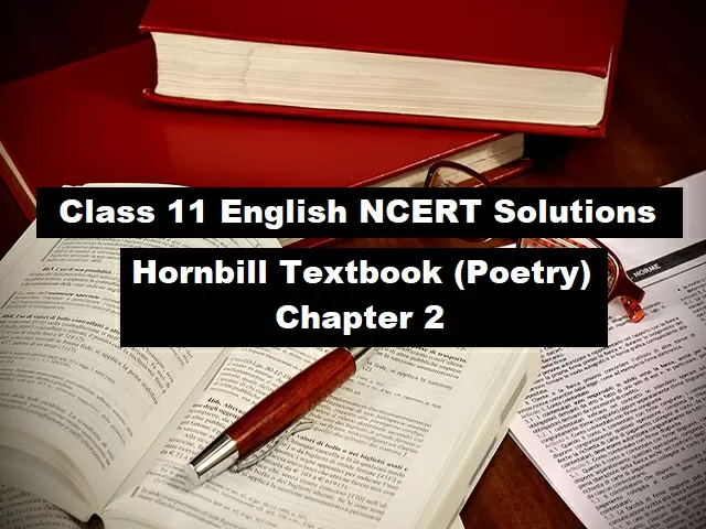 NCERT Solutions for Class 11 English (Hornbill Textbook): Poetry - Chapter 2