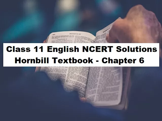 NCERT Solutions for Class 11 English - Hornbill Textbook | Chapter 6 - Discovering Tut: The Browning Version