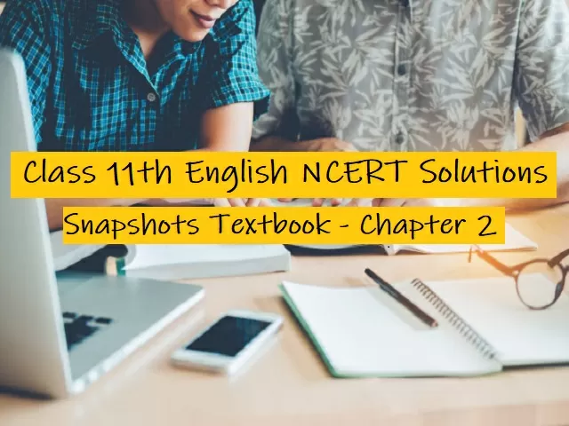 NCERT Solutions For Class 11 English - Snapshots Textbook- Chapter 2 ...