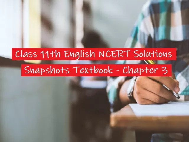 NCERT Solutions for Class 11 English - Snapshots Textbook- Chapter 3: Ranga’s Marriage