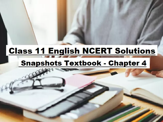 NCERT Solutions for Class 11 English Snapshots Textbook - Chapter 4: Albert Einstein at School