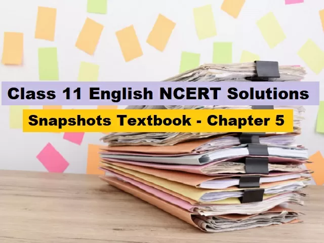 NCERT Solutions for Class 11 English - Snapshots Textbook- Chapter 5: Mother’s Day