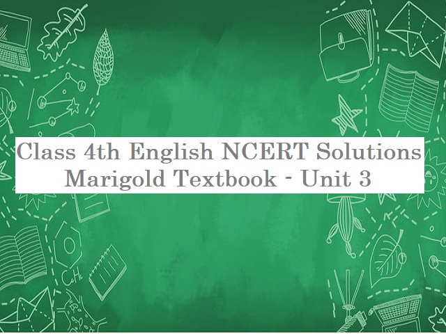 NCERT Solutions for Class 4 English: Marigold Textbook - Unit 3