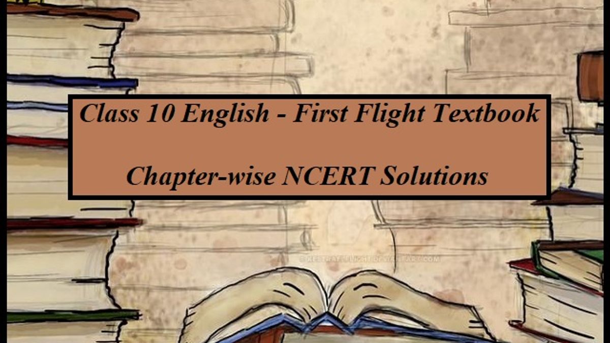 NCERT Solutions for Class 10 English: First Flight - All Chapters    
