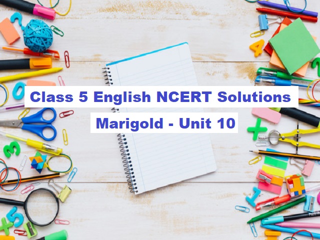 NCERT Solutions for Class 5 English: Marigold Textbook - Unit 10