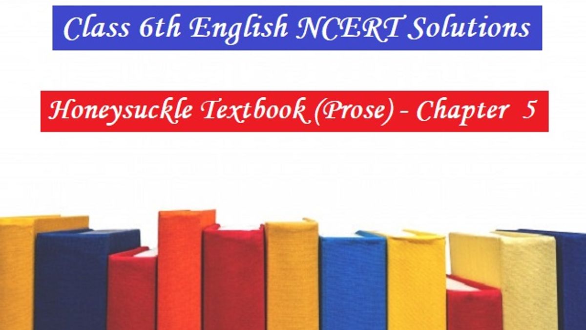 NCERT Solutions for Class 6 English - Honeysuckle Textbook (Prose)- Chapter 5: A Different Kind of School
