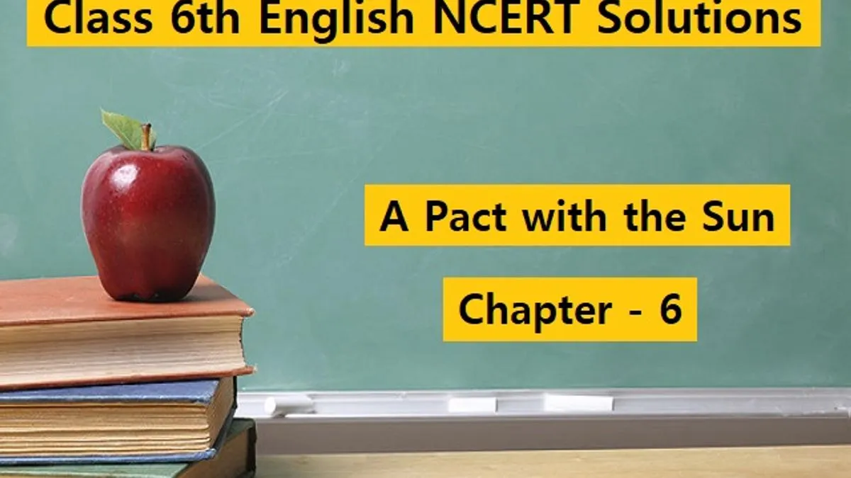 Class 6 English NCERT Solutions - A Pact With The Sun Textbook- Chapter 6