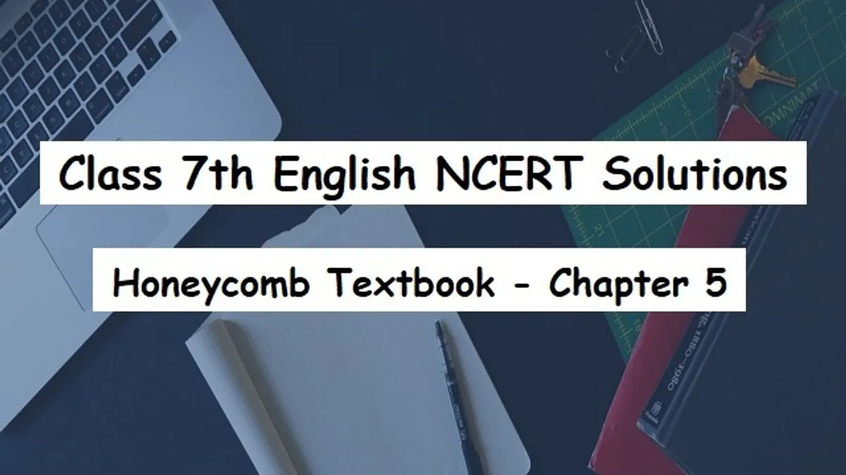 NCERT Solutions For Class 7 English - Honeycomb Textbook- Chapter 5 ...