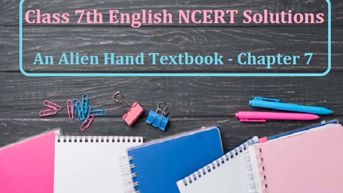 NCERT Solutions For Class 7 English An Alien Hand Textbook Chapter 7 