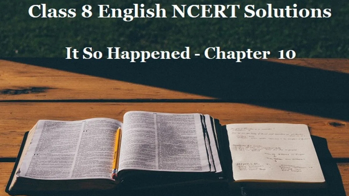 NCERT Solutions For Class 8 English - It So Happened Textbook- Chapter 10