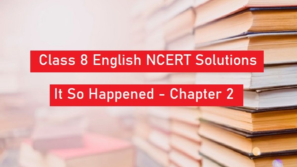 ncert-solutions-for-class-8-english-it-so-happened-textbook-chapter