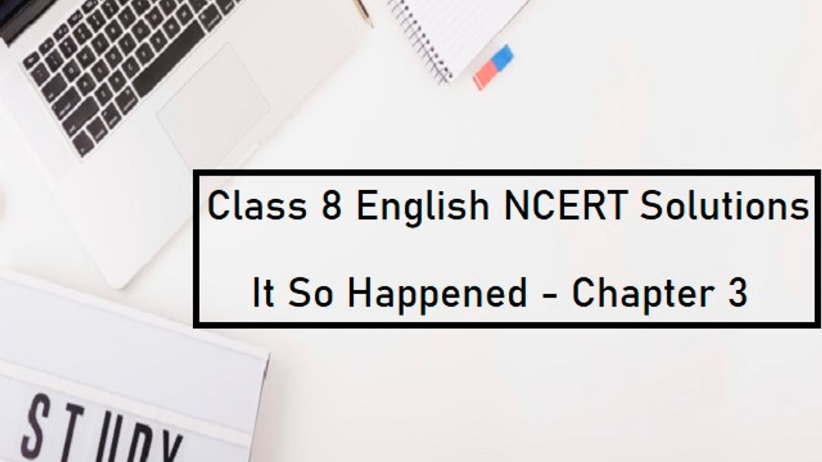 ncert-solutions-for-class-8-english-it-so-happened-textbook-chapter