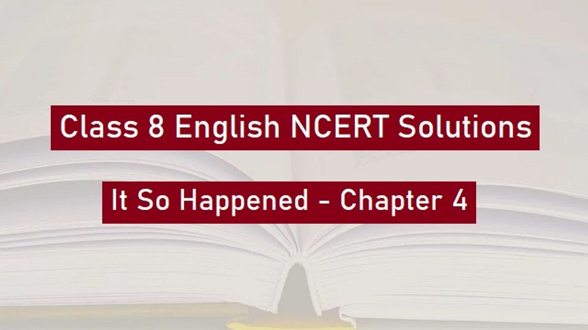 NCERT Solutions For Class 8 English It So Happened Textbook Chapter 