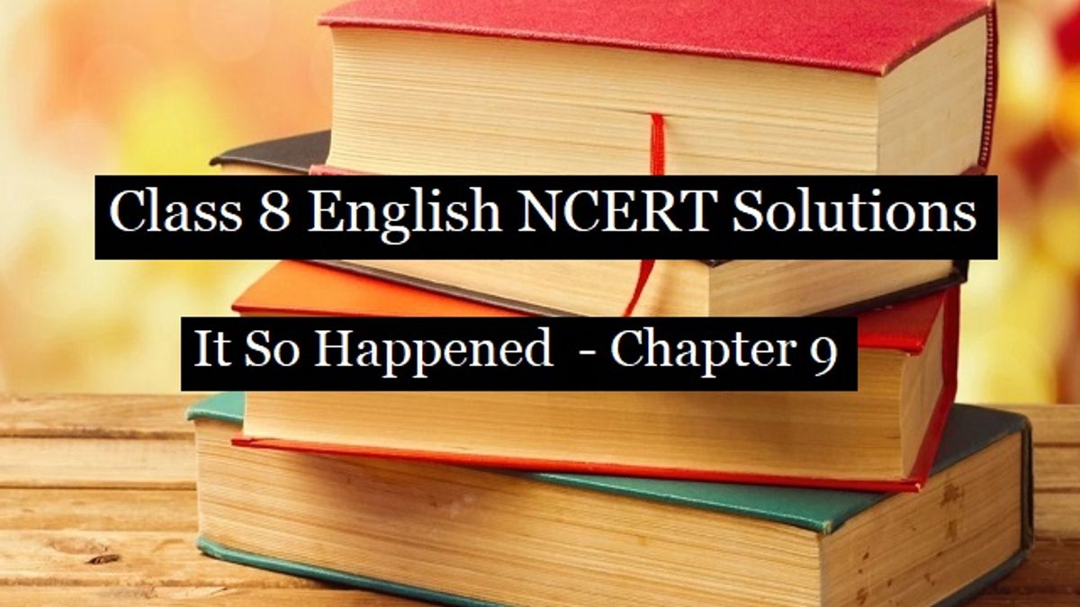 NCERT Solutions for Class 8 English - It So Happened Textbook- Chapter 9: The Comet I