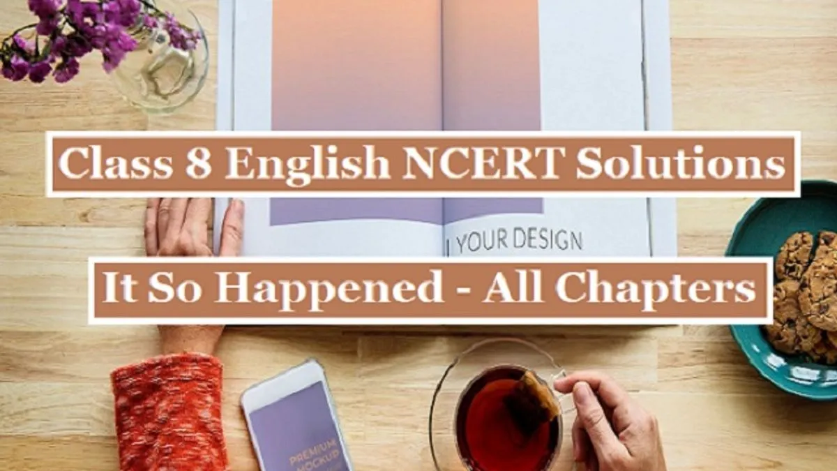 NCERT Solutions For Class 8 English: It So Happened Textbook - All Chapters