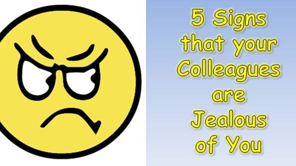 5 signs that your colleagues are jealous of you