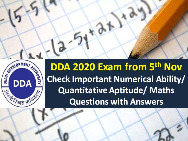 DDA 2020 Exam Important Maths Questions with Answers: Check Numerical Ability/Quantitative Aptitude/Mathematics Questions for DDA Patwari, Junior Secretariat Assistant & Other Posts