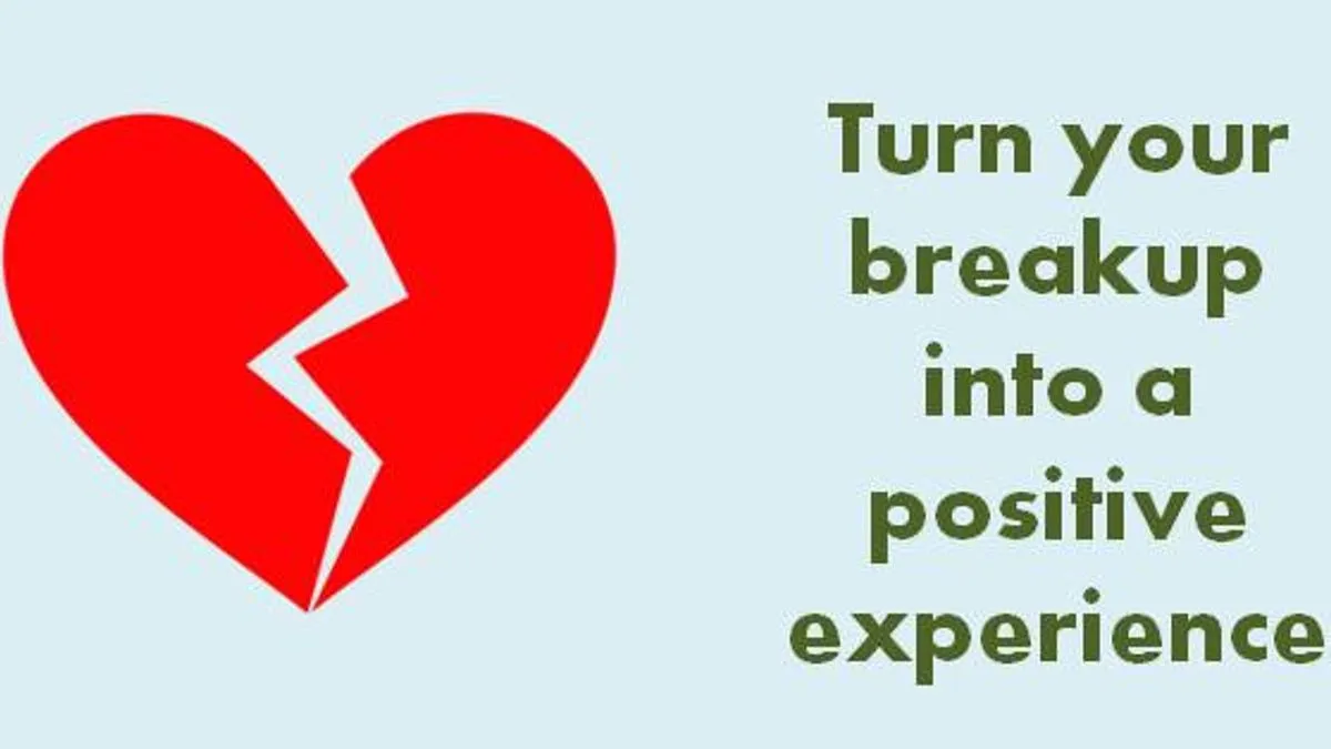 How can you turn your breakup into a positive experience|College