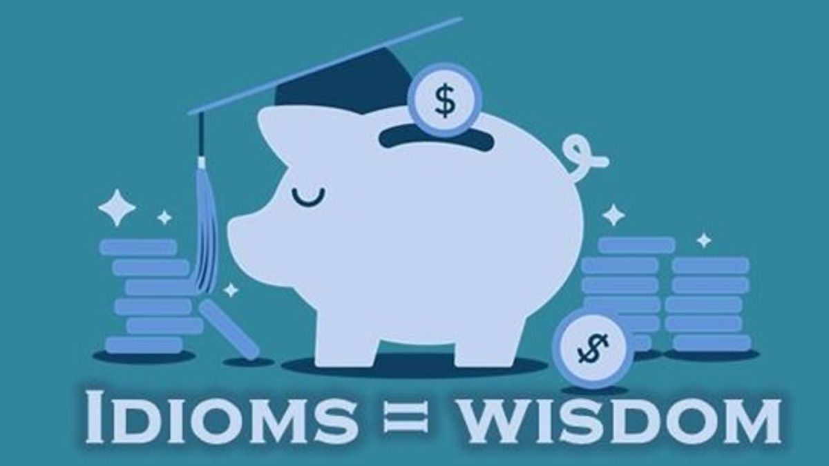 Money Management: Idioms that can give college students some financial wisdom
