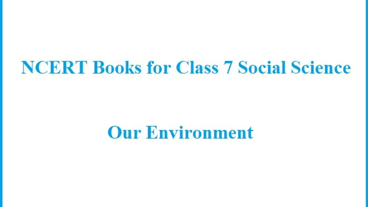 NCERT Books For Class 7 Geography (Our Environment) 2022-23| Download ...