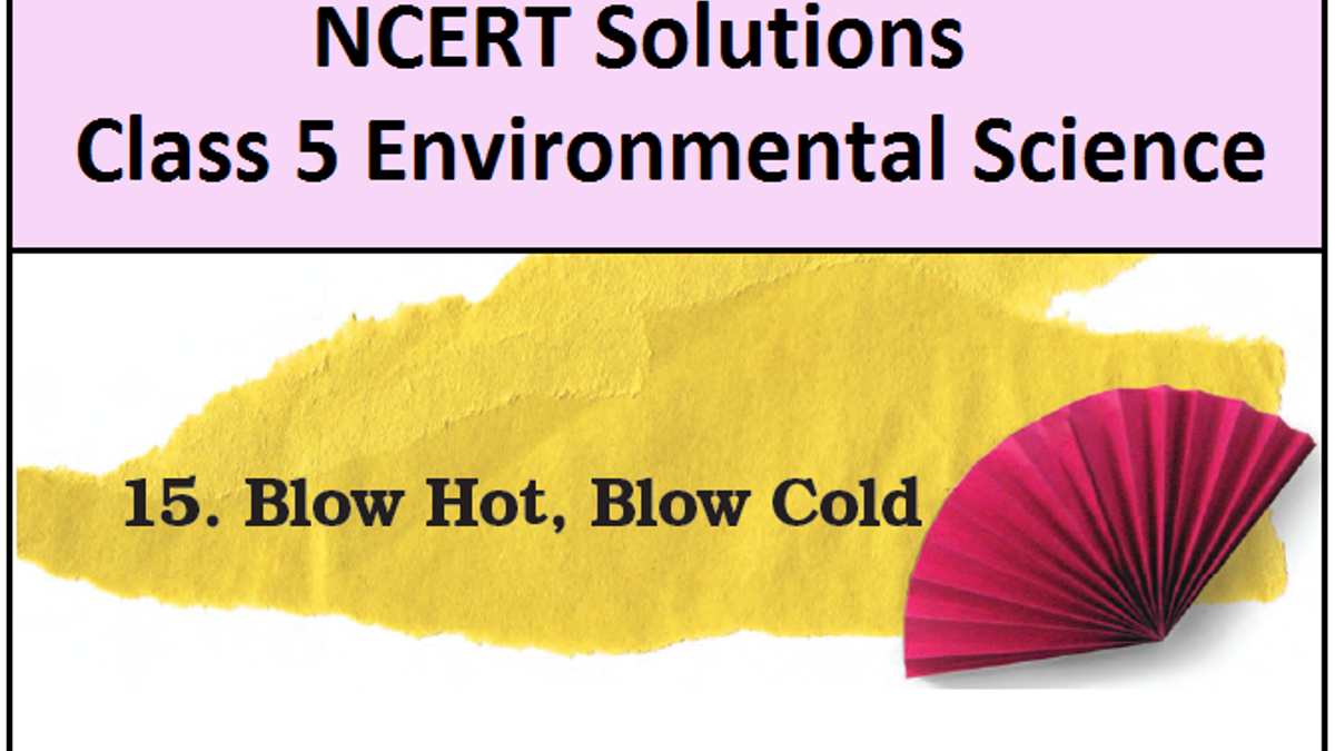 NCERT Solutions Class 5 EVS Chapter 15 Blow Hot, Blow Cold