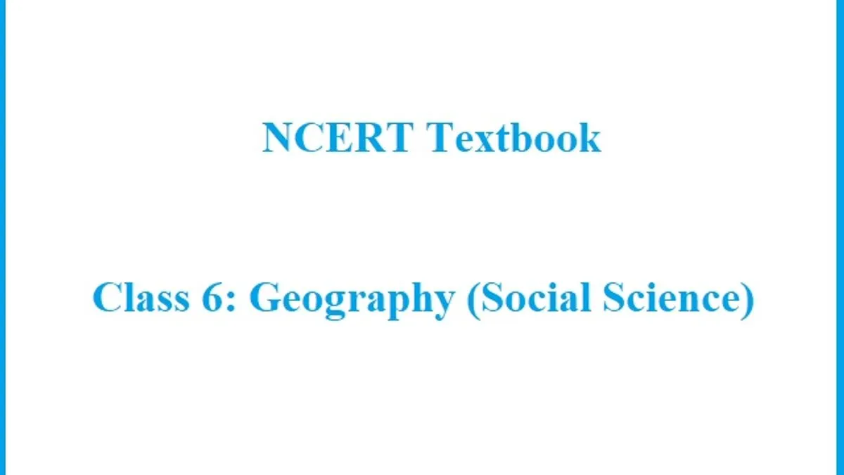 NCERT Book for Class 6 Geography 2022-23 (Social Science) PDF: The ...