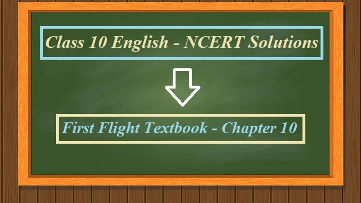 NCERT Solutions For Class 10 English: First Flight - Chapter 10 (The ...