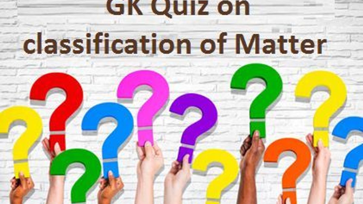 GK Quiz on classification of Matter