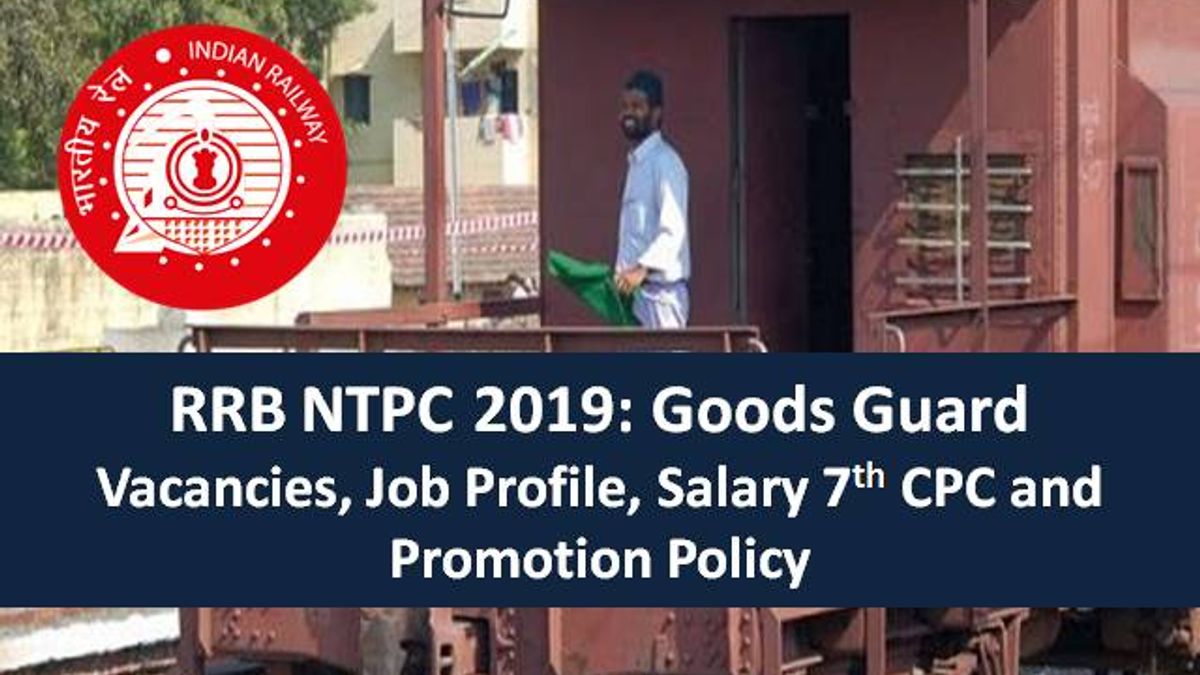RRB NTPC 2019: Goods Guard Vacancies, Job Profile, Salary 7th CPC and Promotion Policy