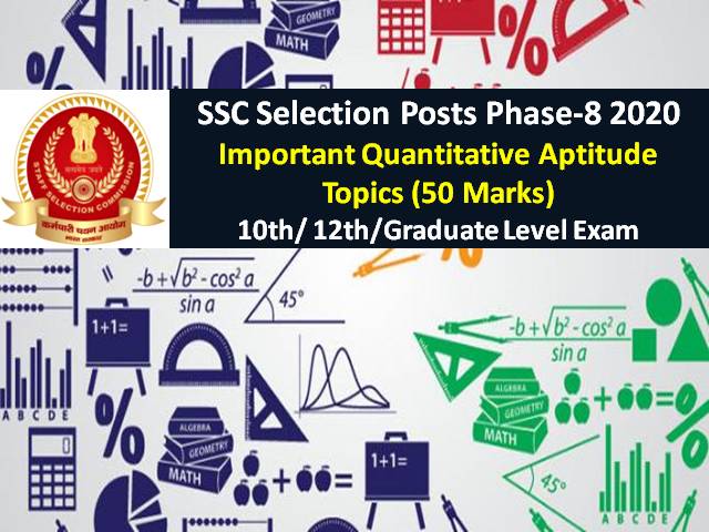 SSC Selection Posts Phase-8 2020: Important Quantitative Aptitude Topics for 10th/12th/Graduate Level (50 Marks)
