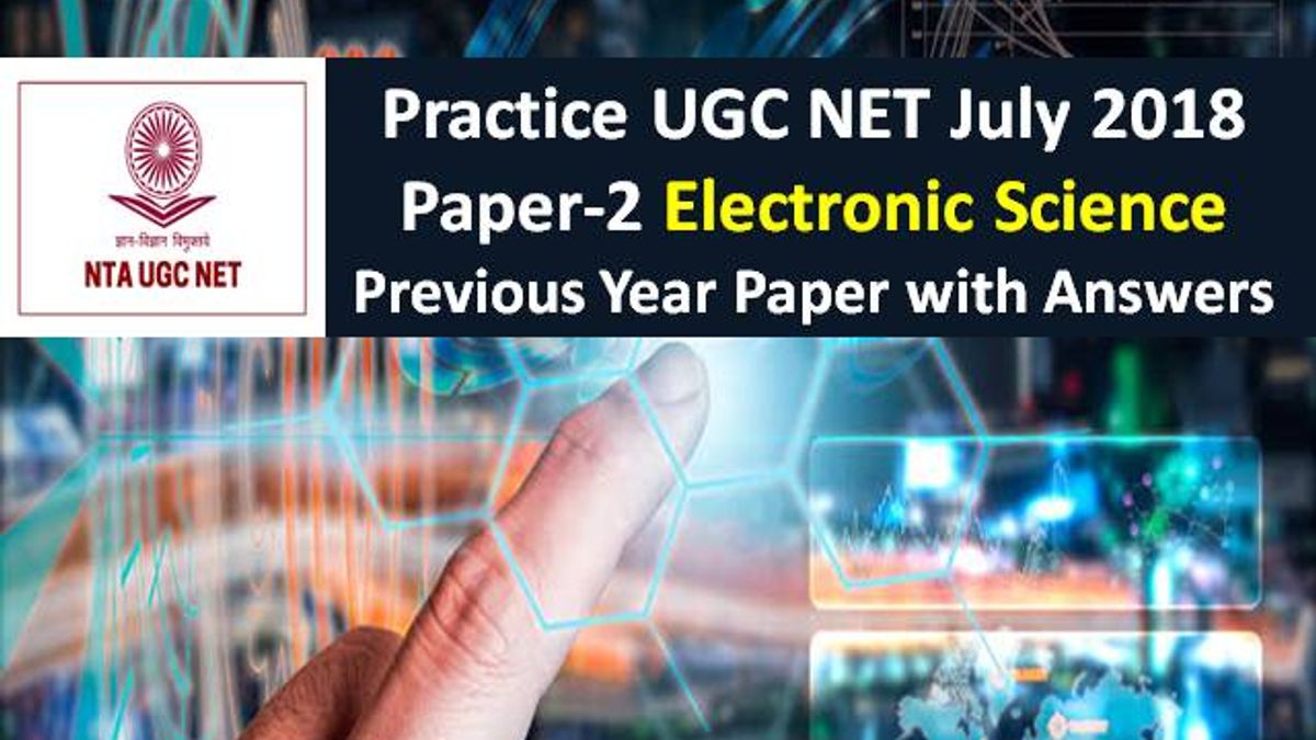 UGC NET July 2018 Paper 2 Electronic Science Previous Year Paper