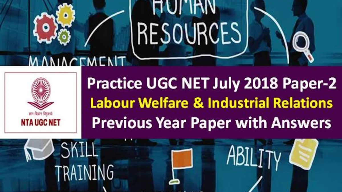 UGC NET Labour Welfare & Industrial Relations Previous Year Paper: Practice UGC NET July 2018 Paper-2 with Answer Keys