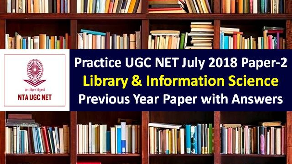 UGC NET Library & Information Science Previous Year Paper: Practice UGC NET July 2018 Paper-2 with Answer Keys